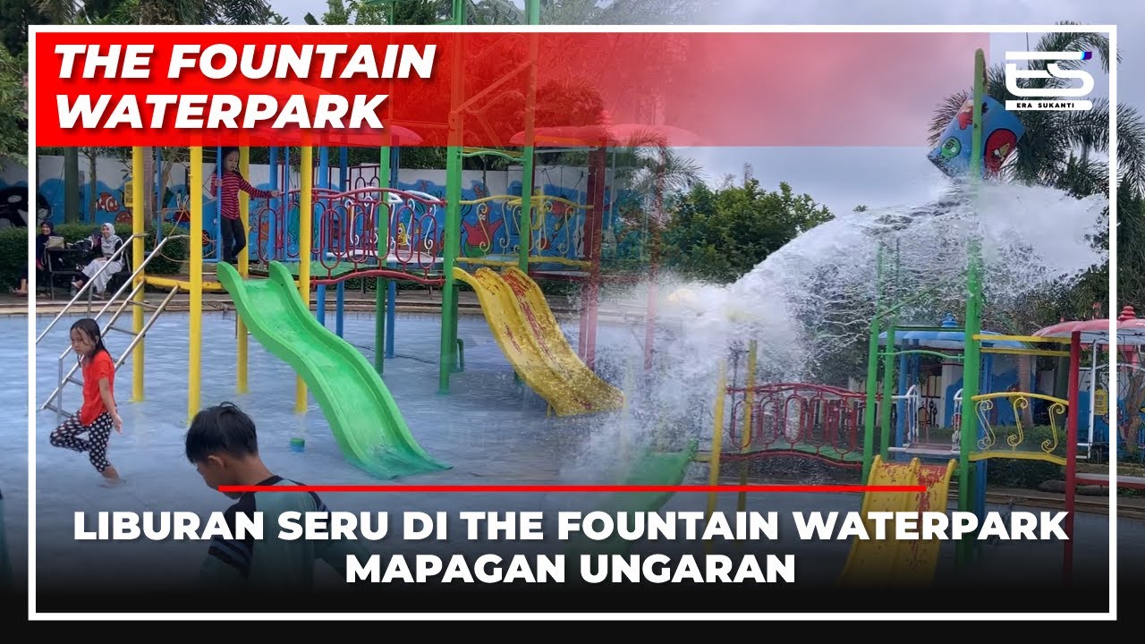 THE FOUNTAIN WATERPARK // LIBURAN SERU DI THE FOUNTAIN WATERPARK MAPAGAN UNGARAN