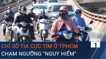 Tin tức 24h mới nhất: Chỉ số tia cực tím ở TPHCM chạm ngưỡng "nguy hiểm" | VTC1