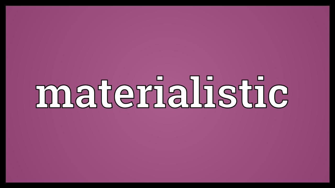 Materialistic Meaning - YouTube