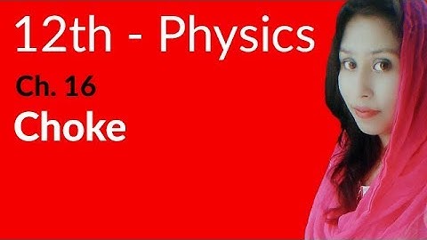 FSc Physics Part 2, Ch 16 - Explain Choke in Physics - 12th Class Physics