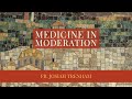 Medicine in Moderation