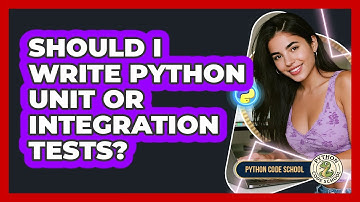 Should I Write Python Unit Or Integration Tests? - Python Code School