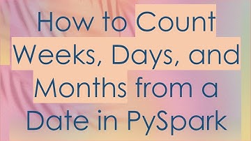 How to Count Weeks, Days, and Months from a Date in PySpark