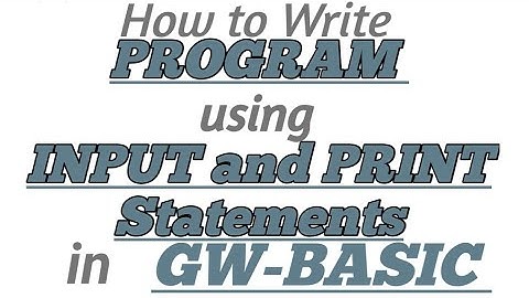 How to write PROGRAM using INPUT and PRINT STATEMENTS in GW-BASIC