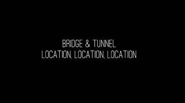 Bridge and Tunnel - Location, Location, Location
