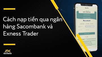 Cách nạp tiền Exness Trader qua ngân hàng Sacombank | Hướng Dẫn Exness