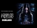 A dama do espelho o ritual das trevas   filme terror completo dublado