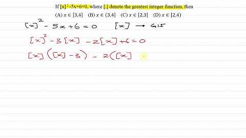 If [x] 2 -5x+6=0, where [.] denote the greatest integer function, then
