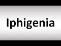 How to Pronounce Iphigenia