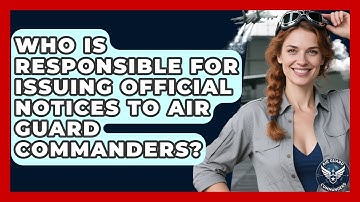 Who Is Responsible for Issuing Official Notices to Air Guard Commanders? - Air Guard Commanders