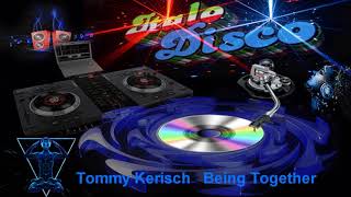 Tommy Kerisch  - Being Together (ITALO DISCO)