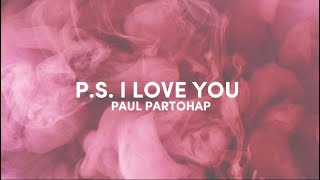 Paul Partohap - P.S. I Love You (lyrics) speed up love you in every universe