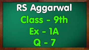 Class - 9 RS Aggarwal Ex - 1A Q7 Number Systems Green Board Mkr