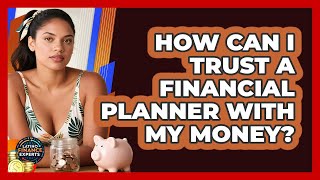 How Can I Trust A Financial Planner With My Money? - Latino Finance Experts
