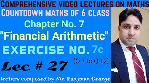 Countdown maths of 6 class# Ch# 7"Financial Arithmetic" Exercise #7c(q no. 7 to 12)#Lec # 27