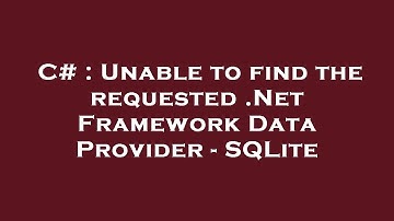 C# : Unable to find the requested .Net Framework Data Provider - SQLite