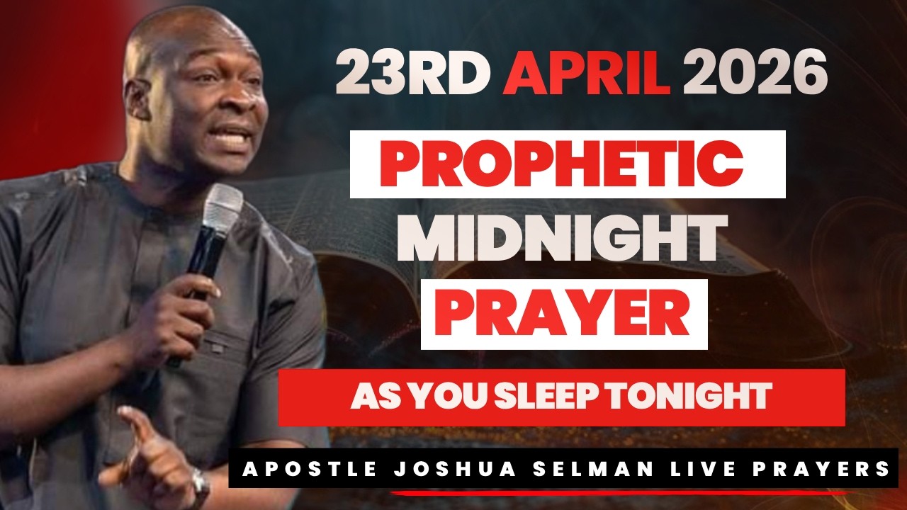 23rd APRIL 2026 | POWERFUL MIDNIGHT PRAYER AS YOU SLEEP TODAY | APOSTLE JOSHUA SELMAN