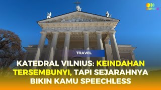Gak Cuma Indah, Gereja Katedral Vilnius Punya Kisah Sejarah yang Mind-Blowing