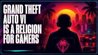 Grand Theft Auto VI Is The Return Of Jesus Christ For Gamers