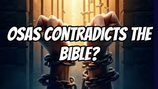 OSAS Contradicts The Bible?