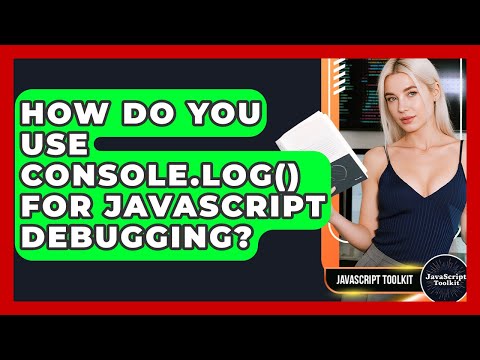How Do You Use Console.log() For JavaScript Debugging? - JavaScript Toolkit