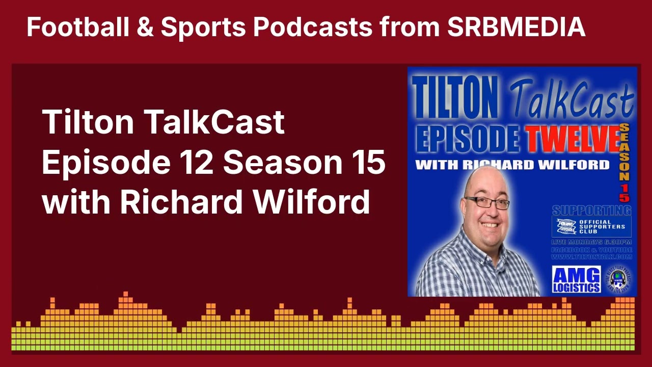 Tilton TalkCast Episode 12 Season 15 with Richard Wilford | SRB Football & Media Podcasts