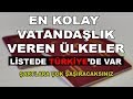 EN KOLAY VATANDAŞLIK VEREN ÜLKELER (Listede TÜRKİYE'de var!)