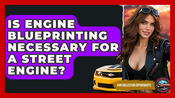 Is Engine Blueprinting Necessary For A Street Engine? - Car Collector Enthusiasts