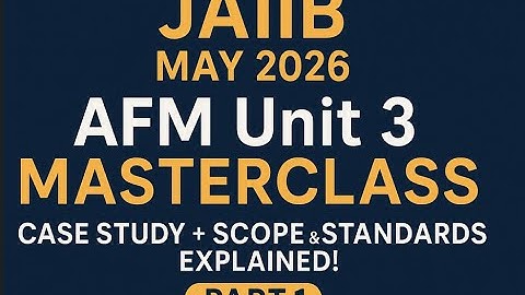 🔥 JAIIB MAY 2026 AFM Unit 3 MASTERCLASS | Case Study + Scope & Standards Explained! PART 1