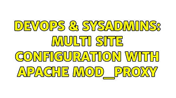 DevOps & SysAdmins: Multi site configuration with apache mod_proxy (2 Solutions!!)