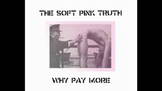 The Soft Pink Truth - Why Pay More? - full album (2015)