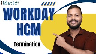 Termination in Workday HCM | Workday HCM Online Course | Workday HCM Training | Workday HCM | iMatix