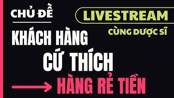 LÀM SAO TĂNG DOANH SỐ QUẦY THUỐC KHI KHÁCH HÀNG CỨ THÍCH HÀNG RẺ TIỀN I PHAN VUI