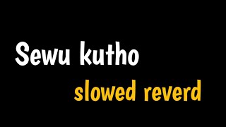 "Sewu kutho" || slowed reverd