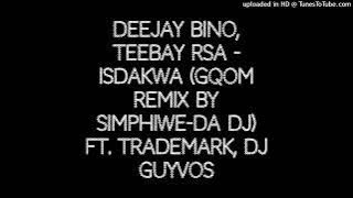 Deejay Bino, Teebay RSA - Isdakwa (Gqom Remix By Simphiwe-da dj) ft. Trademark, DJ Guyvos