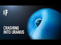 What If Uranus Collided With Earth?