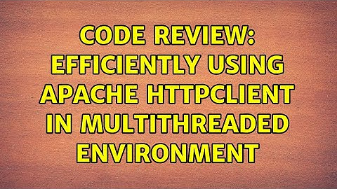Code Review: Efficiently using Apache HttpClient in multithreaded environment (2 Solutions!!)