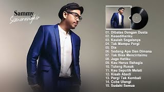 Sammy Simorangkir full album 2022 ~ Dibalas Dengan Dusta, Kesedihanku, Kaulah Segalanya