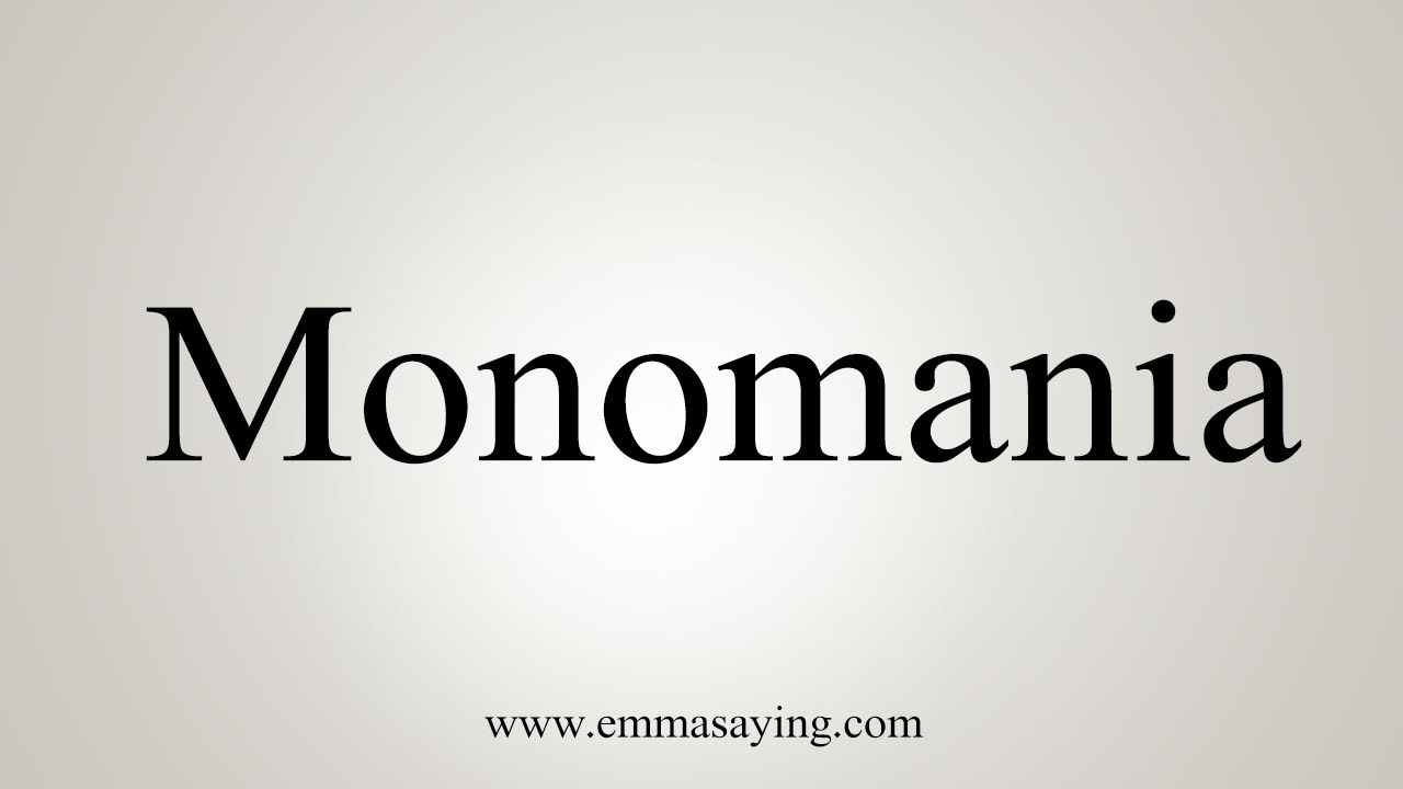 How To Say Monomania