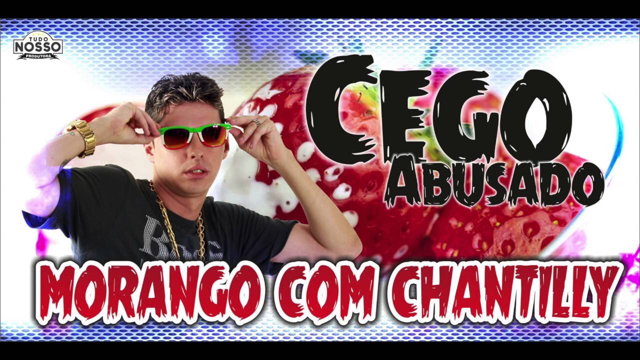 mc cego abusado morango com chantilly udio oficial mc cego abusado morango com chantilly udio oficial