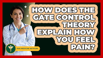 How Does The Gate Control Theory Explain How You Feel Pain? - Pain Medicine Network