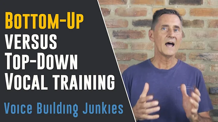 Bottom Up Versus Top Down Vocal Training | Voice Building Junkies Ep020