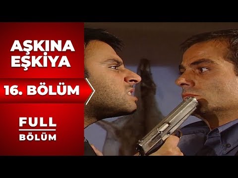 Aşkına Eşkıya | 16. Bölüm