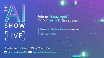 AI Show Live | Run Azure Machine Learning anywhere | Episode 7