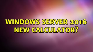 Windows server 2016 new calculator?