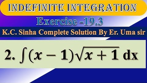 int (x - 1) sqrt(x + 1)dx   |Ex. 19.3||Ques. no.02 |K.C SINHA|