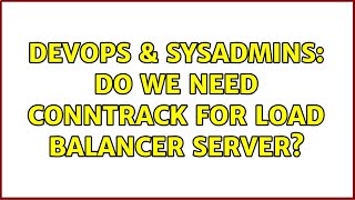 DevOps & SysAdmins: Do we need conntrack for Load Balancer server?