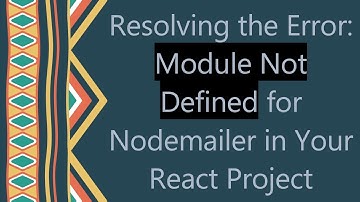Resolving the Error: Module Not Defined for Nodemailer in Your React Project