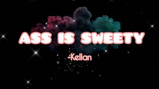 ASS IS SWEETY | KELLAN