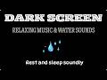 Deep Sleep Music with Tranquil Water Sounds 🌊 Stress Relief & Rest | DARK SCREEN
